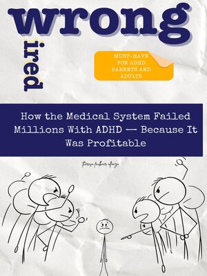 cover image of WIRED WRONG--Medical System Failed Millions with ADHD